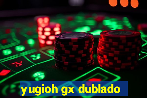 yugioh gx dublado